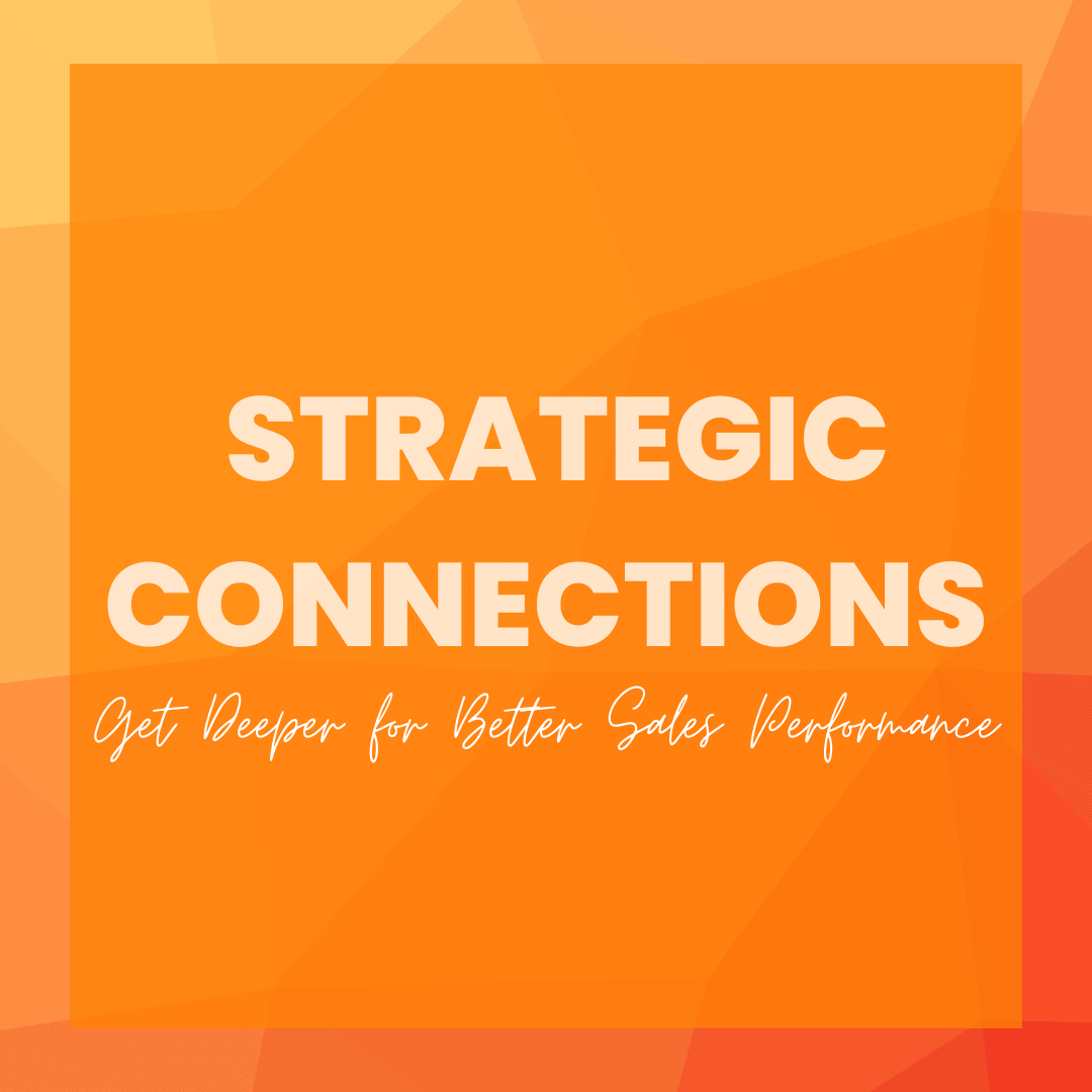 Creating Strategic Connections: Get Deeper for Better Sales Performance