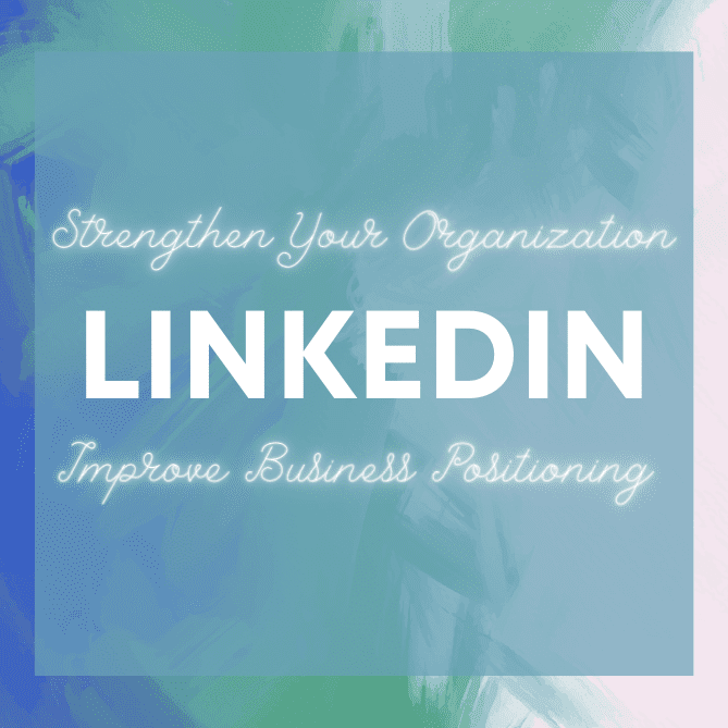 Strengthen Your Organization on LinkedIn and Improve Your Business Positioning