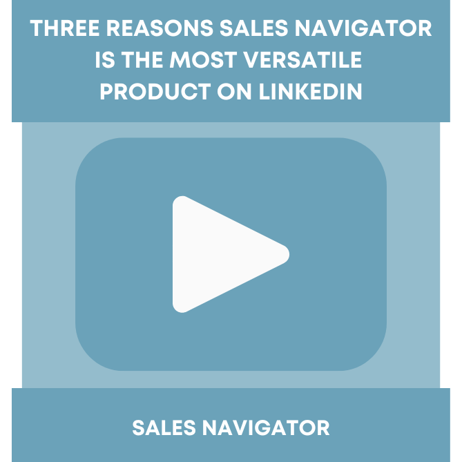 Three Reasons Sales Navigator is the Most Versatile LinkedIn Product