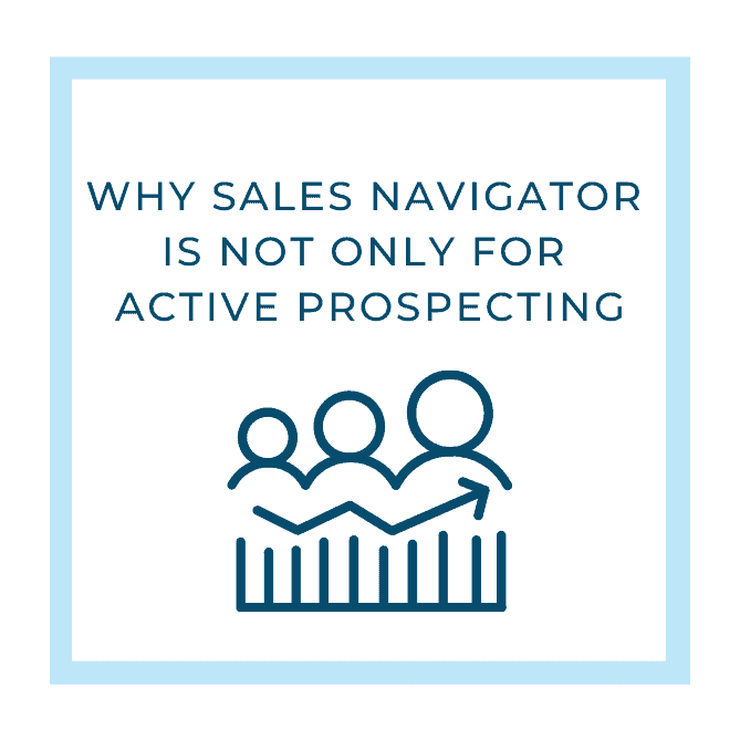 Sales Navigator: It’s Not Only for Active Prospecting